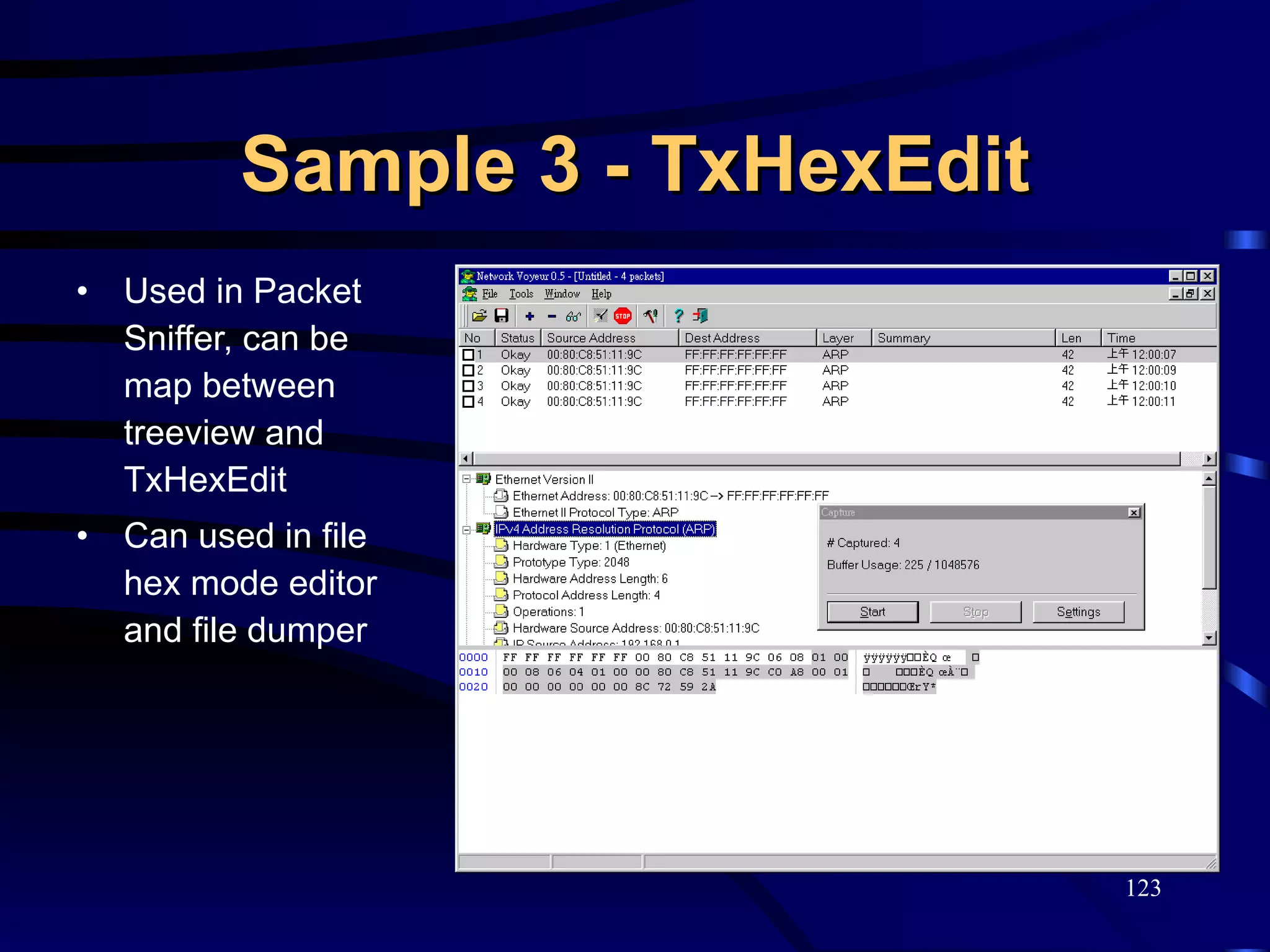 Sample 3 - TxHexEdit Used in Packet Sniffer, can be map between treeview and TxHexEdit Can used in file hex mode editor and file dumper 