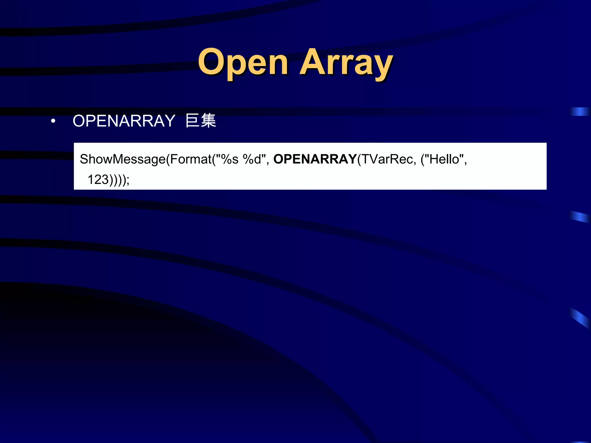 Open Array OPENARRAY  巨集 ShowMessage(Format(&quot;%s %d&quot;,  OPENARRAY (TVarRec, (&quot;Hello&quot;,    123)))); 
