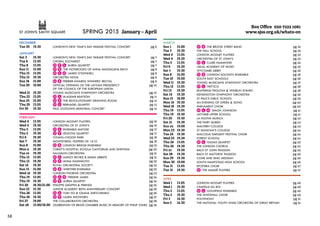 58 
SPRING 2015 January – April 
DECEMBER 
Tue 30 19.30 LONDON’S NEW YEAR’S DAY PARADE FESTIVAL CONCERT pg 6 
JANUARY 
Sat 3 19.30 LONDON’S NEW YEAR’S DAY PARADE FESTIVAL CONCERT pg 7 
Tue 6 13.05 CHORAL EUCHARIST pg 7 
Thu 8 13.05 AUREA QUARTET pg 7 
Sun 11 15.00 THE NOTEBOOKS OF ANNA MAGDALENA BACH pg 8 
Thu 15 13.05 JAMES O’DONNELL pg 8 
Thu 15 19.30 ORCHESTRA NOVA pg 9 
Sun 18 15.00 FERRIER AWARDS WINNERS’ RECITAL pg 9 
Tue 20 19.00 OFFICIAL OPENING OF THE LATVIAN PRESIDENCY pg 10 
OF THE COUNCIL OF THE EUROPEAN UNION 
Wed 21 19.30 YOUNG MUSICIANS SYMPHONY ORCHESTRA pg 10 
Thu 22 13.05 ALASDAIR BEATSON pg 11 
Sun 25 15.00 THE REVOLUTIONARY DRAWING ROOM pg 12 
Thu 29 13.05 BERNADEL QUARTET pg 13 
Fri 30 19.30 PAUL GOGGINS MEMORIAL CONCERT pg 13 
MARCH 
Sun 1 15.00 THE BROOK STREET BAND pg 32 
Tue 3 19.30 THE HALL SCHOOL pg 32 
Wed 4 13.05 LONDON MOZART PLAYERS pg 33 
Wed 4 19.30 ORCHESTRA OF ST JOHN’S pg 33 
Thu 5 13.05 CLARE HAMMOND pg 34 
Fri 6 19.30 JAILAL ACADEMY OF MUSIC pg 35 
Sat 7 19.30 WYCOMBE ABBEY pg 35 
Sun 8 15.00 LONDON SOLOISTS ENSEMBLE pg 36 
Tue 10 19.00 SOUTH EAST SCHOOLS pg 36 
Wed 11 19.30 YOUNG MUSICIANS SYMPHONY ORCHESTRA pg 37 
Thu 12 13.05 TRITTICO pg 38 
Fri 13 19.30 EKATERINA FROLOVA & VESSELIN STANEV pg 38 
Sat 14 19.30 KENSINGTON SYMPHONY ORCHESTRA pg 39 
Sun 15 18.00 ST PAUL’S GIRLS’ SCHOOL pg 39 
Mon 16 19.30 AN EVENING OF OPERA & SONG pg 40 
Wed 18 19.30 PARLIAMENT CHOIR pg 40 
Thu 19 13.05 SIMON JOHNSON pg 41 
Thu 19 19.30 LATYMER UPPER SCHOOL pg 41 
Fri 20 19.30 LA NUOVA MUSICA pg 42 
Sat 21 19.30 THE FAIRY QUEEN pg 43 
Sun 22 19.00 MALVERN COLLEGE pg 43 
Mon 23 19.30 ST DUNSTAN’S COLLEGE pg 44 
Tue 24 19.30 MALCOLM SARGENT FESTIVAL CHOIR pg 44 
Wed 25 19.30 FOREST SCHOOL pg 44 
Thu 26 13.05 GILDAS QUARTET pg 45 
Thu 26 19.30 THE LONDON CHORUS pg 45 
Fri 27 19.30 BACH ST JOHN PASSION pg 45 
Sat 28 19.30 BACH ST MATTHEW PASSION pg 46 
Sun 29 19.30 COME AND SING MESSIAH pg 46 
Mon 30 19.00 SOUTH HAMPSTEAD HIGH SCHOOL pg 46 
Tue 31 13.05 ETCETERA CHOIR pg 47 
Tue 31 19.30 THE AMADÈ PLAYERS pg 47 
APRIL 
Wed 1 13.05 LONDON MOZART PLAYERS pg 48 
Wed 1 19.30 CHAPELLE DU ROI pg 48 
Thu 2 13.05 GOLDFIELD ENSEMBLE pg 49 
Thu 2 19.30 THE WHITEHALL CHOIR pg 49 
Fri 3 14.30 POLYPHONY pg 51 
Sun 5 14.30 THE NATIONAL YOUTH WIND ORCHESTRA OF GREAT BRITAIN pg 51 
FEBRUARY 
Wed 4 13.05 LONDON MOZART PLAYERS pg 16 
Wed 4 19.30 ORCHESTRA OF ST JOHN’S pg 16 
Thu 5 13.05 ENSEMBLE MATISSE pg 17 
Thu 5 19.30 ZELKOVA QUARTET pg 17 
Fri 6 19.30 YOUNG-CHOON PARK pg 18 
Sat 7 19.30 MONTEVERDI: VESPERS OF 1610 pg 18 
Sun 8 15.00 LONDON BRIDGE ENSEMBLE pg 19 
Mon 9 19.30 CHRIST’S HOSPITAL SCHOLA CANTORUM AND SINFONIA pg 20 
Tue 10 19.30 SALOMON ORCHESTRA pg 21 
Thu 12 13.05 ASHLEY RICHES & EMMA ABBATE pg 21 
Thu 12 19.30 ANNA HASHIMOTO pg 22 
Sat 14 19.30 ROYAL ORCHESTRAL SOCIETY pg 22 
Sun 15 15.00 WERTHER ENSEMBLE pg 23 
Wed 18 19.30 LONDON PHOENIX ORCHESTRA pg 23 
Thu 19 13.05 FREDDIE JAMES pg 24 
Thu 19 19.30 AUREA QUARTET pg 24 
Fri 20 18.30/21.00 PHILIPPE GRAFFIN & FRIENDS pg 25 
Sun 22 15.30 JUNIOR ACADEMY 80TH ANNIVERSARY CONCERT pg 26 
Thu 26 13.05 YUKI ITO & OXANA SHEVCHENKO pg 26 
Thu 26 19.30 LAURA SNOWDEN pg 27 
Fri 27 19.00 THE COLLABORATIVE ORCHESTRA pg 28 
Sat 28 15.00/18.00 CELEBRATION OF BRASS CHAMBER MUSIC IN MEMORY OF PHILIP JONES pg 29 
Box Office 020 7222 1061 
www.sjss.org.uk/whats-on 
 