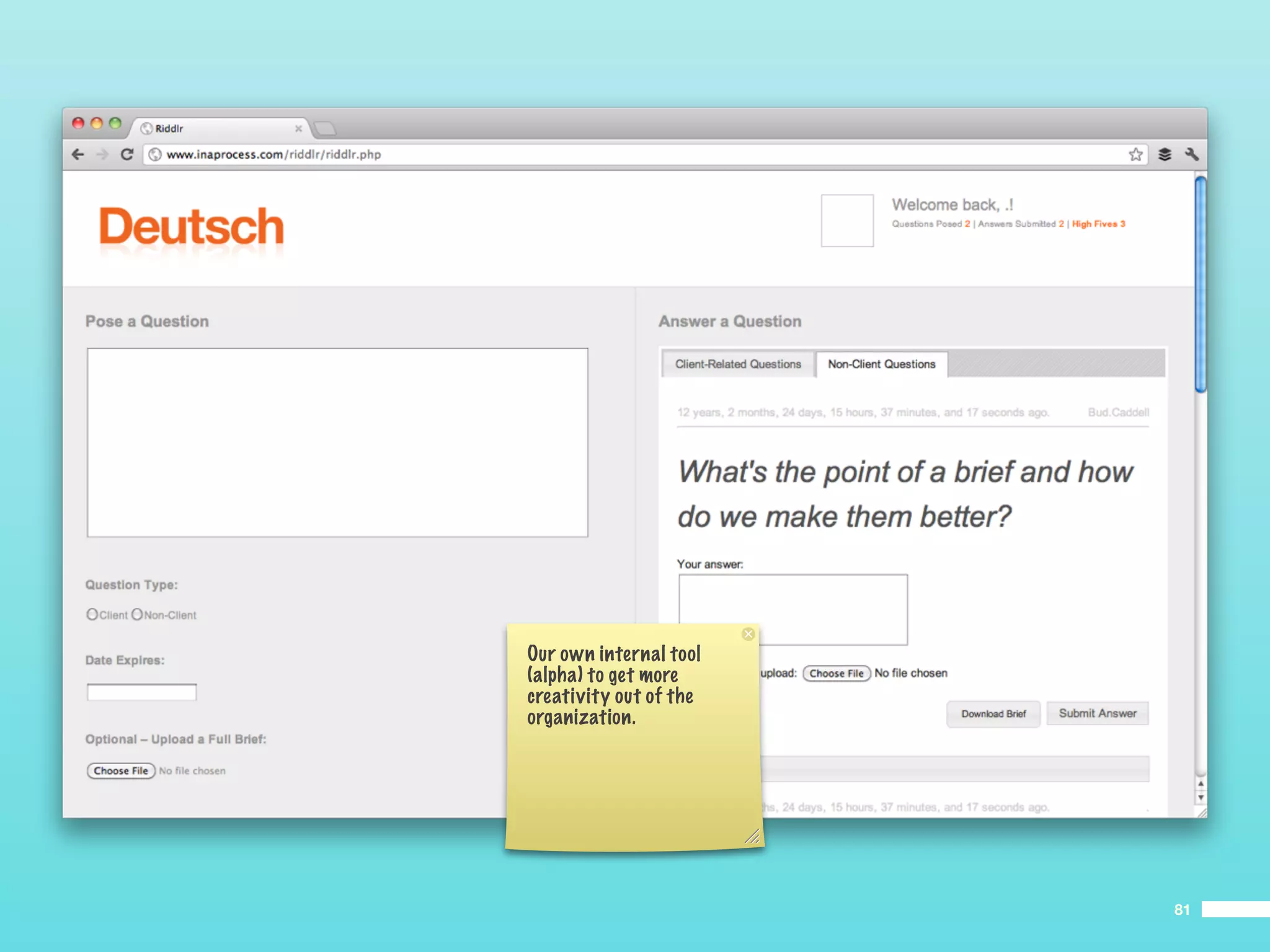 Our own internal tool
(alpha) to get more
creativity out of the
organization.




                        81
 