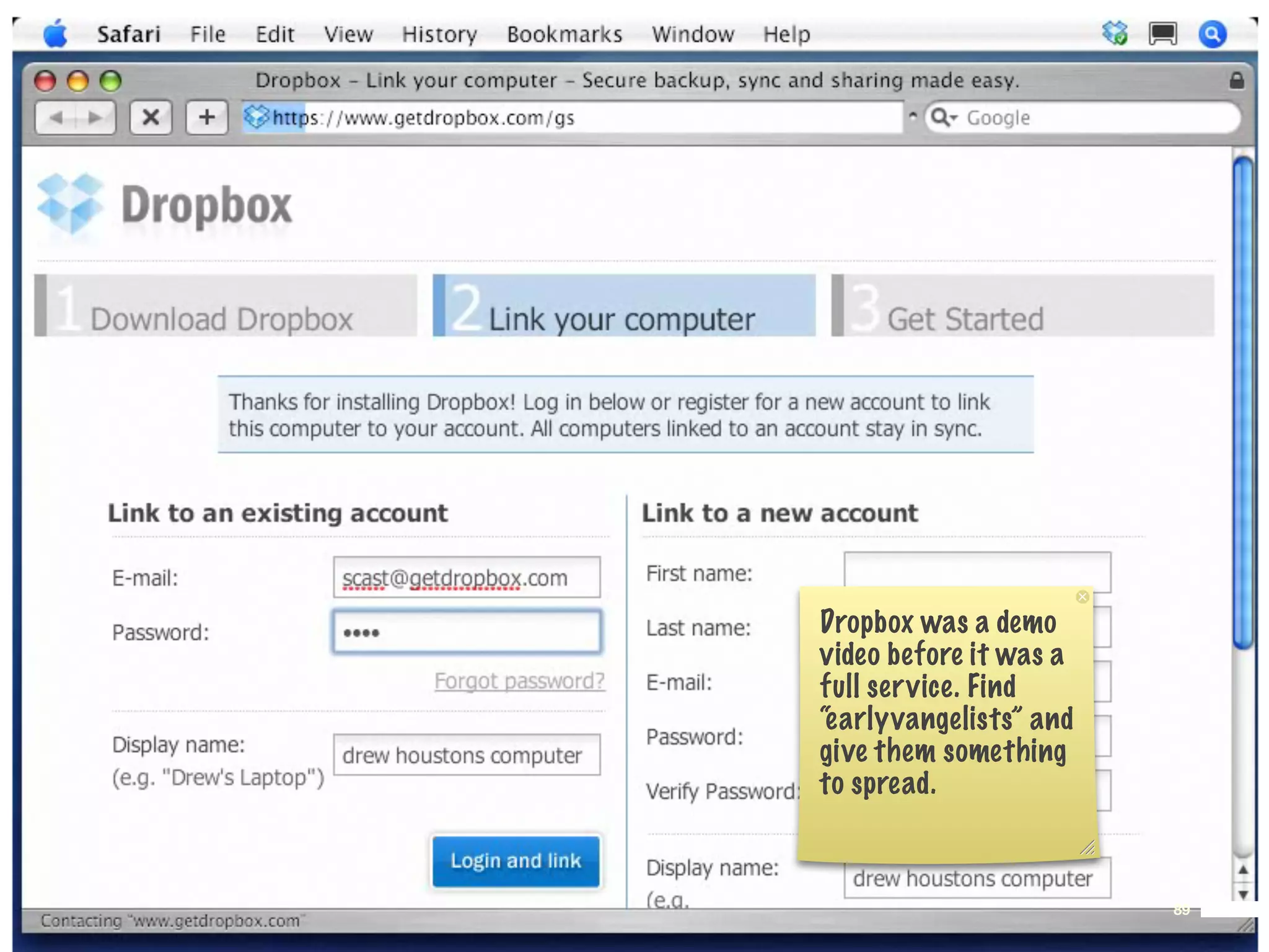 Dropbox was a demo
video before it was a
full service. Find
“earlyvangelists” and
give them something
to spread.



                        89
 