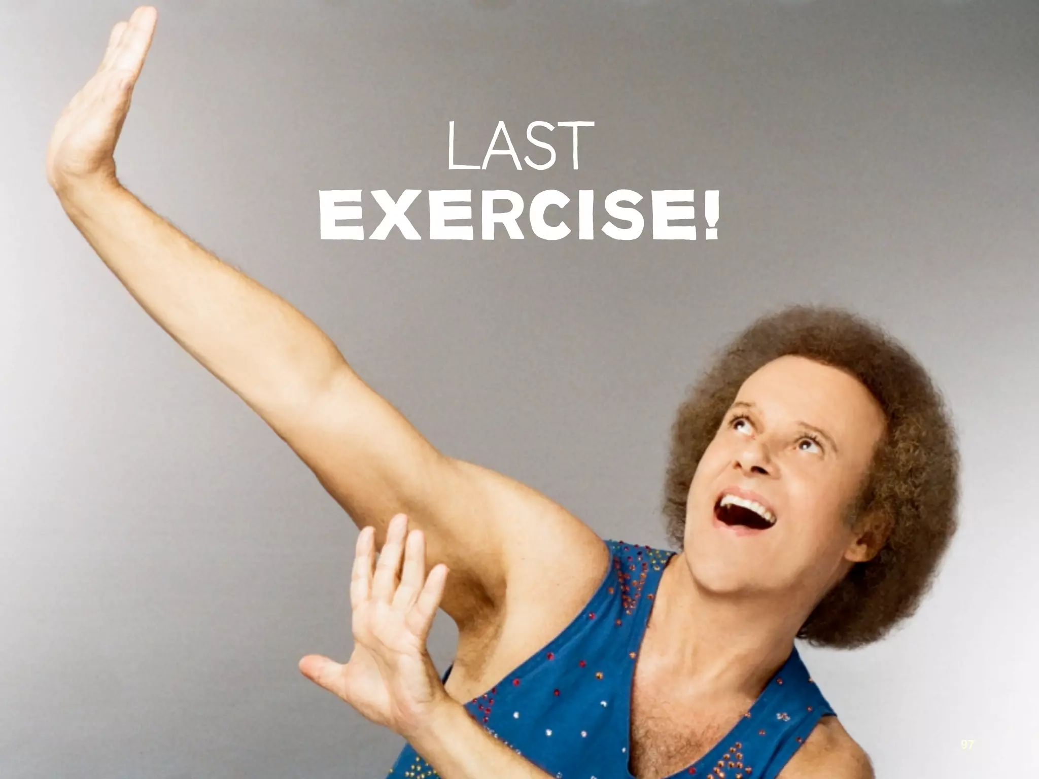 LAST
EXERCISE!




            97
 