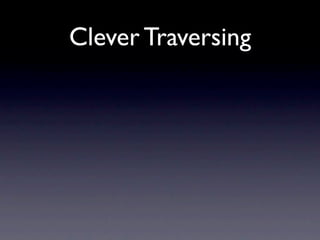 Clever Traversing
 