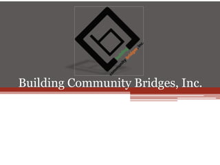 Building Community Bridges, Inc.
1
 