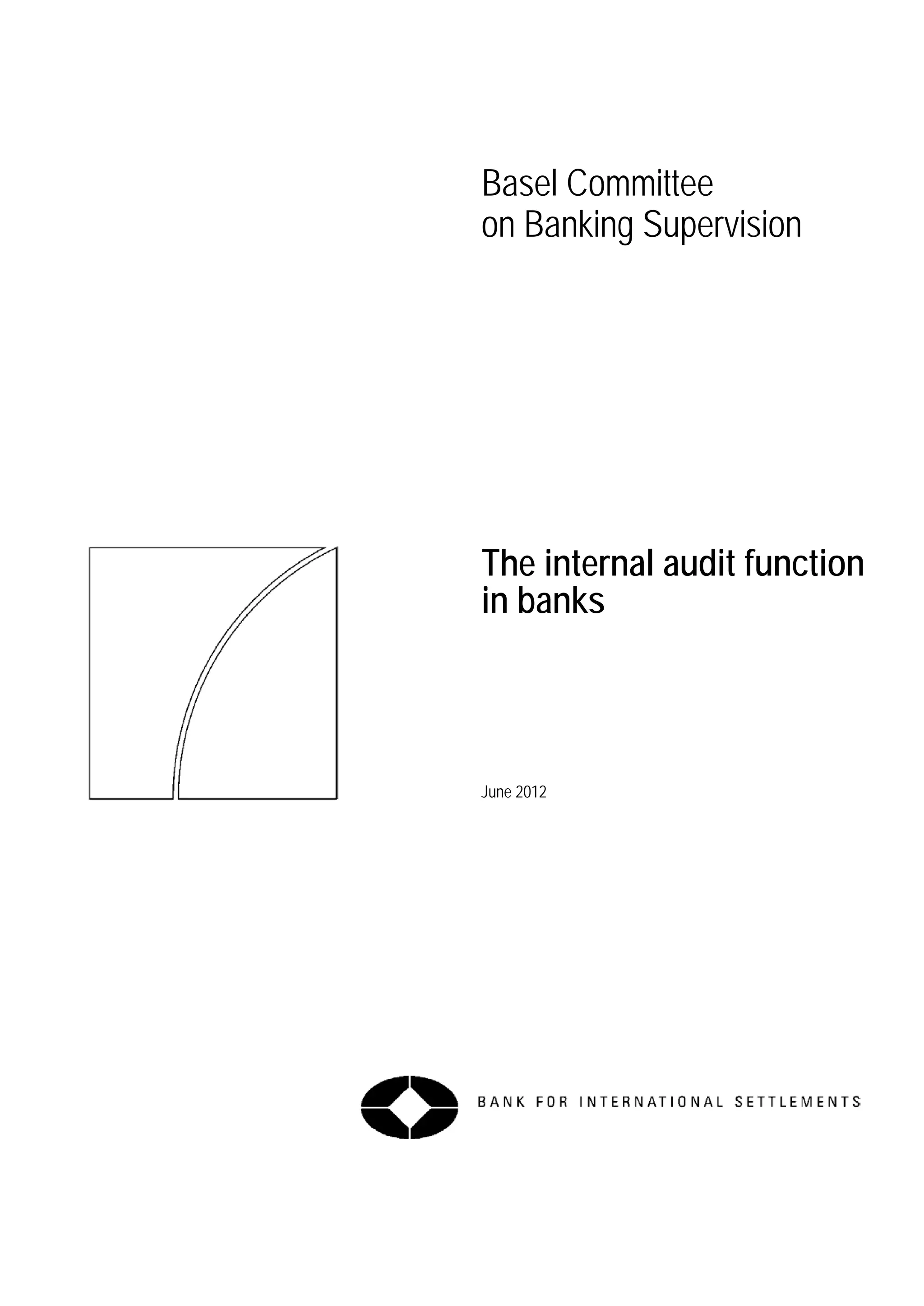 Basel Committee
on Banking Supervision




The internal audit function
in banks



June 2012
 