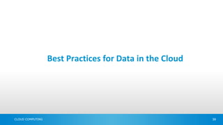 Best Practices for Data in the Cloud




CLOUD COMPUTING                                          39
 