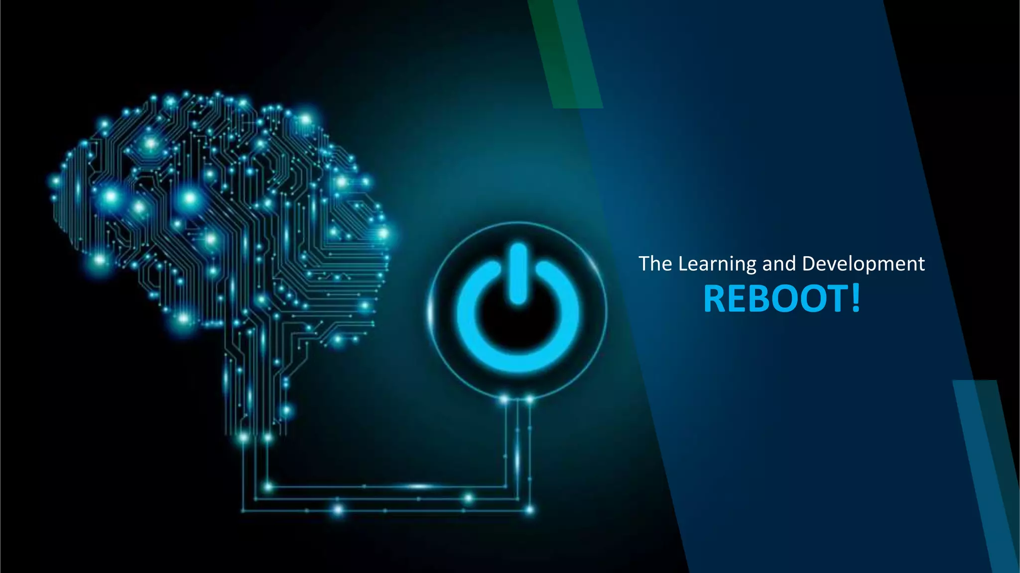 The Learning and Development
REBOOT!
 