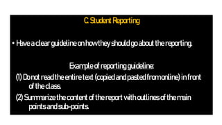 C.StudentReporting
•Haveaclearguidelineonhowtheyshouldgoaboutthereporting.
Exampleofreportingguideline:
(1)Donotreadtheent...