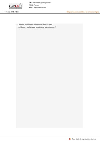 • Comment sécuriser vos informations dans le Cloud
• Loi Hamon : quelle valeur ajoutée pour le e-commerce ?
Tous droits de reproduction réservés
URL : http://www.gpomag.fr/site/
PAYS : France
TYPE : Web Grand Public
11 mai 2015 - 16:54 Cliquez ici pour accéder à la version en ligne
 