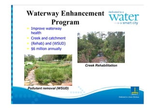 Creek Rehabilitation




Pollutant removal (WSUD)
 