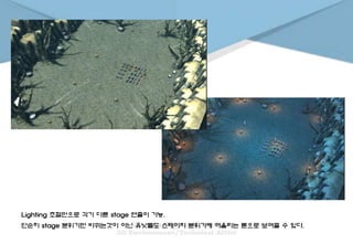 Lighting 조절만으로 각기 다른 stage 연출이 가능.
단순히 stage 분위기만 바뀌는것이 아닌 유닛들도 스테이지 분위기에 어울리는 톤으로 보여줄 수 있다.
 