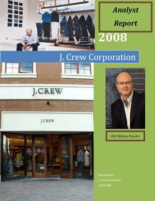 2008
DavidNguyen
J. Crew Corporation
11/10/2008
J. Crew Corporation
CEO Mickey Drexler
Analyst
Report
 