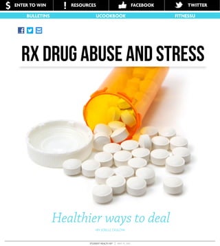 STUDENT HEALTH 101™ ⎪ MAY 15, 2015
ENTER TO WIN$ RESOURCES! TWITTERFACEBOOK
Rx drug abuse and stress
Healthier ways to deal
BULLETINS UCOOKBOOK FITNESSU
>BY JOELLE ZASLOW
 