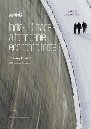 June 2016
KPMG.com/in | iaccindia.com
The way forward
IACC National Conclave
India-U.S.trade-
aformidable
economicforce
 