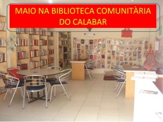 MAIO NA BIBLIOTECA COMUNITÀRIA DO CALABAR 