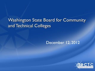 Washington State Board for Community
and Technical Colleges


                 December 12, 2012
 