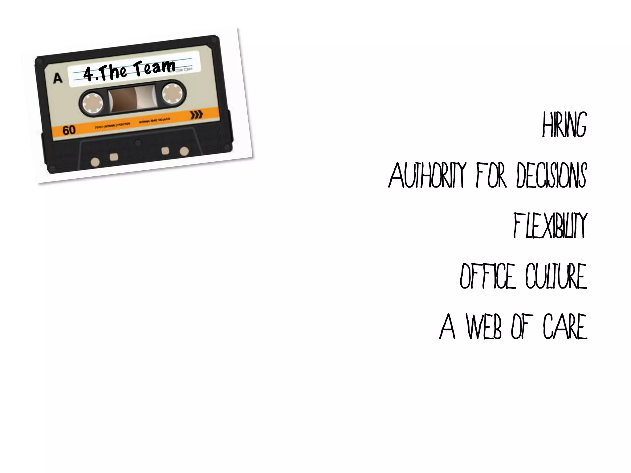 Hiring
Authority for decisions
              Flexibility
        Office culture
     A web of care
 