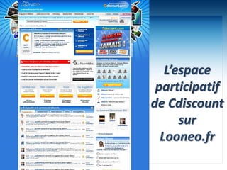 L’espace participatifde Cdiscountsur Looneo.fr