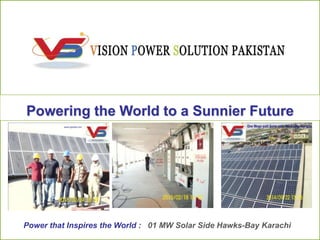 copy right by HiSEL Power Corporation – unauthorized re-production of any part of this material is strictly prohibited 11
Powering the World to a Sunnier Future
2016
Power that Inspires the World : 01 MW Solar Side Hawks-Bay Karachi
 