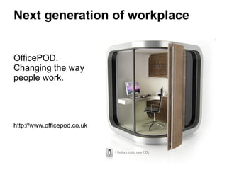 Next generation of workplace OfficePOD. Changing the way people work. http://www.officepod.co.uk 