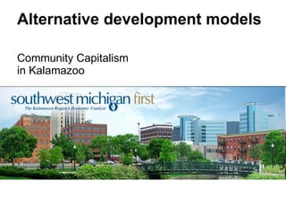 Alternative development models Community Capitalism in Kalamazoo 