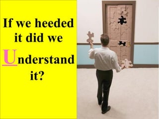 If we heeded it did we   U nderstand   it?   