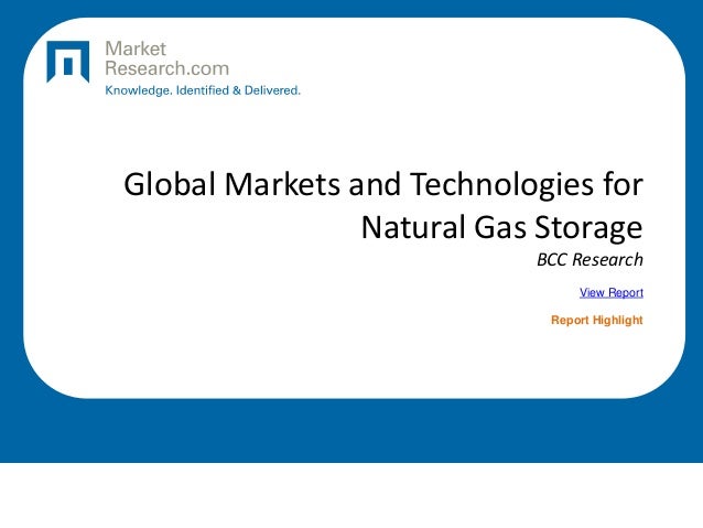 Global Markets and Technologies for
Natural Gas Storage
BCC Research
View Report
Report Highlight
 