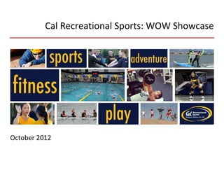 Cal Recreational Sports: WOW Showcase




October 2012
 