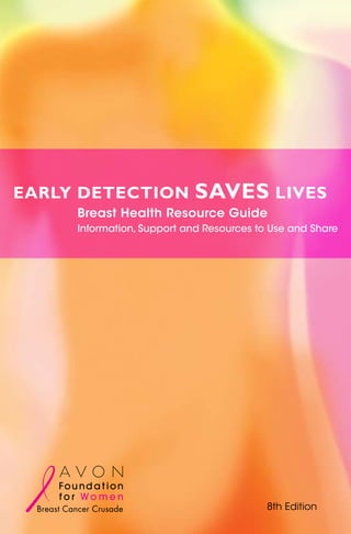 Early detection             saves lives
     Breast Health Resource Guide
     Information, Support and Resources to Use and Share




                                          8th Edition
 