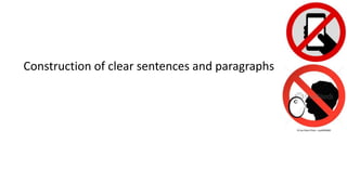 Construction of clear sentences and paragraphs
 