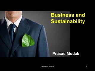 Prasad Modak
Business and
Sustainability
1Dr Prasad Modak
 