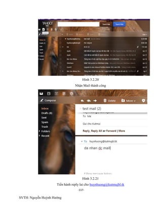 -117-
SVTH: Nguyễn Huỳnh Hướng
Hình 3.2.20
Nhận Mail thành công
Hình 3.2.21
Tiến hành reply lai cho huynhuong@kutmujbl.tk
 