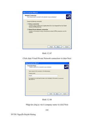 -132-
SVTH: Nguyễn Huỳnh Hướng
Hình 3.2.47
Click chọn Virual Private Network connection và chọn Next
Hình 3.2.48
Nhập tên công ty vào ô company name và click Next
 