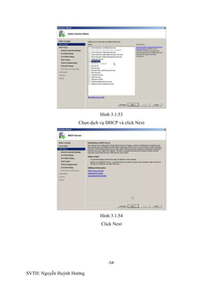 -54-
SVTH: Nguyễn Huỳnh Hướng
Hình 3.1.53
Chọn dịch vụ DHCP và click Next
Hình 3.1.54
Click Next
 