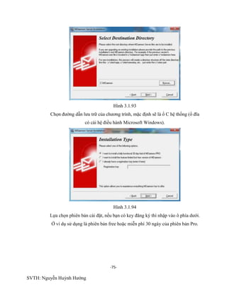 -75-
SVTH: Nguyễn Huỳnh Hướng
Hình 3.1.93
Chọn đường dẫn lưu trữ của chương trình, mặc định sẽ là ổ C hệ thống (ổ đĩa
có cài hệ điều hành Microsoft Windows).
Hình 3.1.94
Lựa chọn phiên bản cài đặt, nếu bạn có key đăng ký thì nhập vào ô phía dưới.
Ở ví dụ sử dụng là phiên bản free hoặc miễn phí 30 ngày của phiên bản Pro.
 