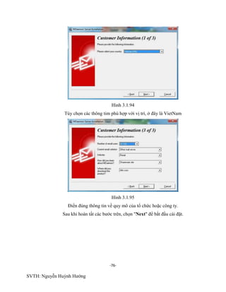 -76-
SVTH: Nguyễn Huỳnh Hướng
Hình 3.1.94
Tùy chọn các thông tim phù hợp với vị trí, ở đây là VietNam
Hình 3.1.95
Điền đúng thông tin về quy mô của tổ chức hoặc công ty.
Sau khi hoàn tất các bước trên, chọn "Next" để bắt đầu cài đặt.
 