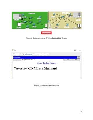 6
Figure 6: Information And Waiting Room Cisco Design
Figure 7: DNS server Connection
 