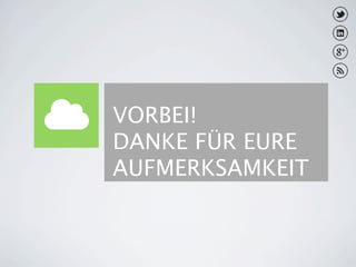 VORBEI!
DANKE FÜR EURE
AUFMERKSAMKEIT
 