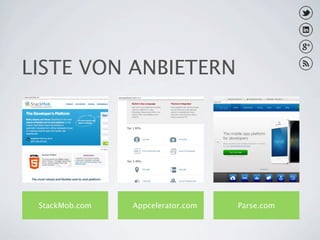 LISTE VON ANBIETERN




 StackMob.com   Appcelerator.com   Parse.com
 