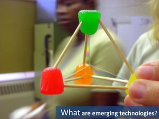 Technology, Real Learning and the FutureWhatare emerging technologies?