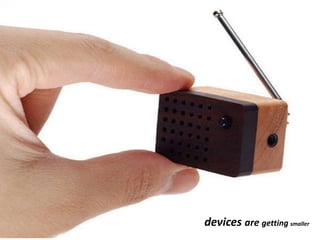 devices are getting smaller