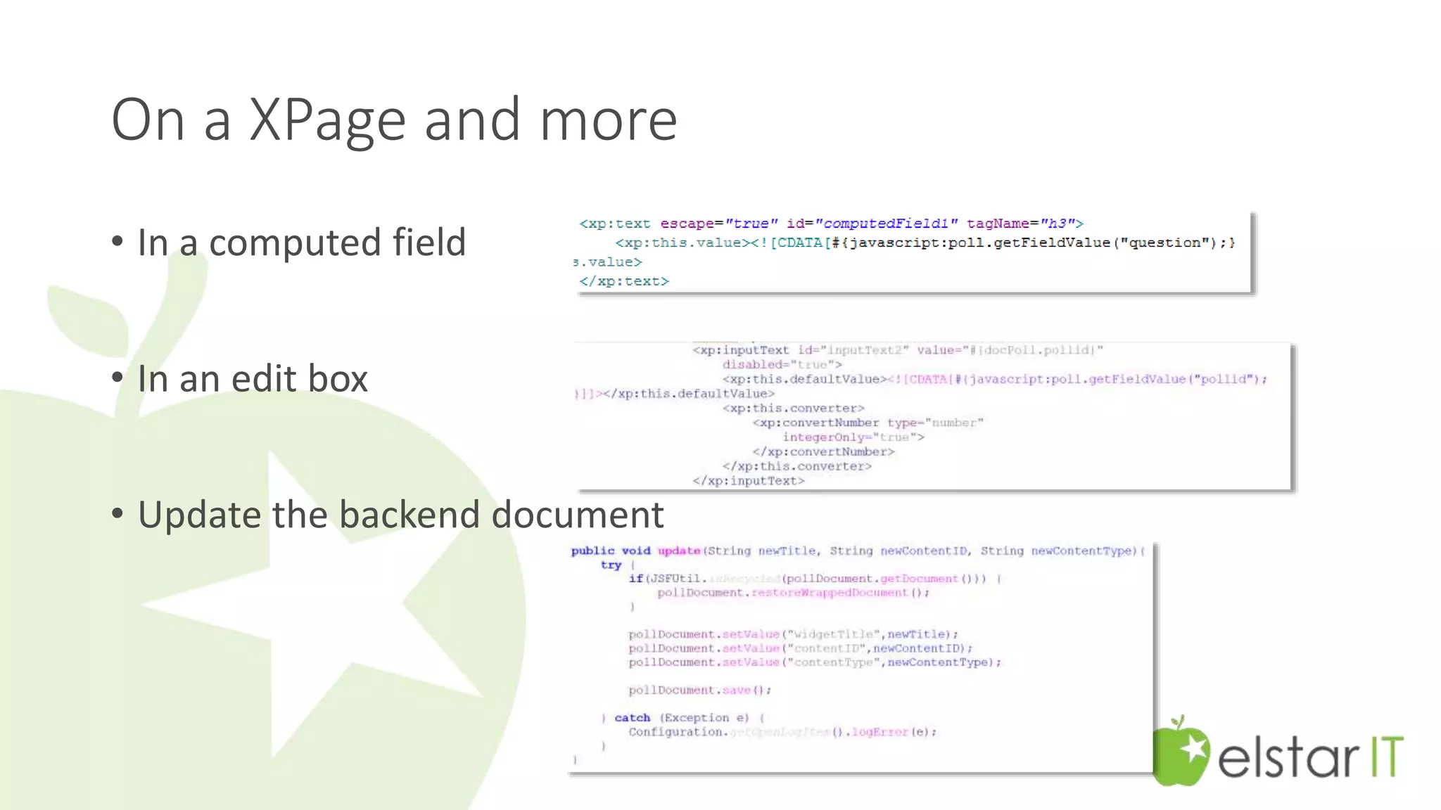 On a XPage and more 
• In a computed field 
• In an edit box 
• Update the backend document 
 