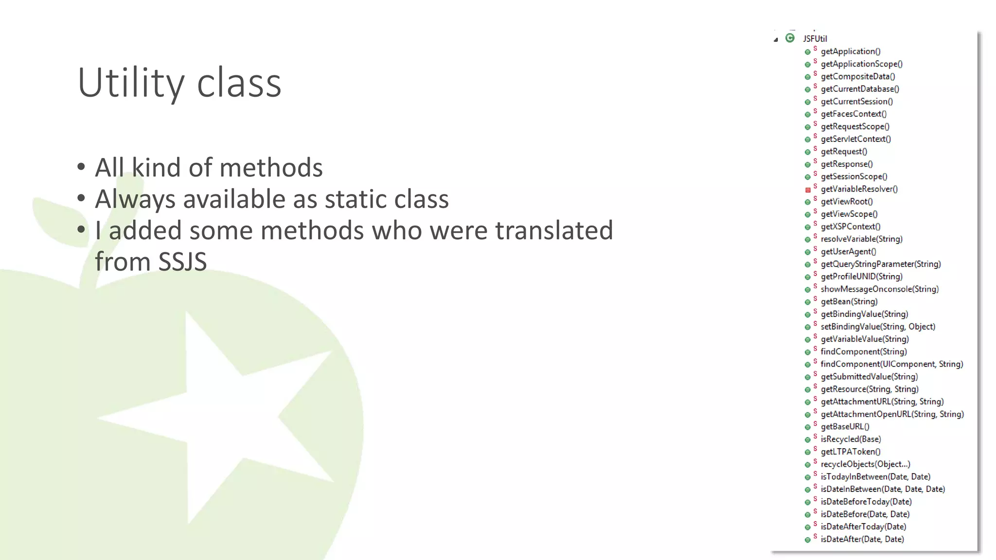 Utility class 
• All kind of methods 
• Always available as static class 
• I added some methods who were translated 
from SSJS 
 