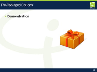 15
 Demonstration
Pre-Packaged Options
 