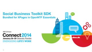 1414
Social Business Toolkit SDK
Bundled for XPages in OpenNTF Essentials
 