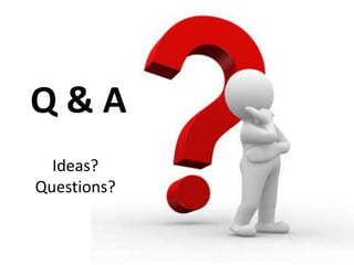 Q&A
Ideas?
Questions?

 