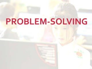 PROBLEM-SOLVING
 