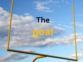 The
goal
 
