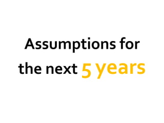 Assumptions for
the next 5 years
 