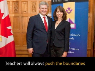 Teachers will always push the boundaries
 